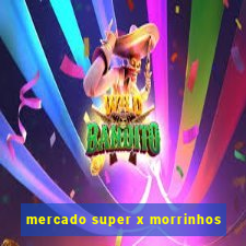 mercado super x morrinhos